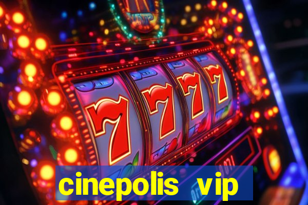 cinepolis vip parque shopping